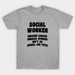 Social Worker Because Miracle Worker Isn't An Official Job Title T-Shirt